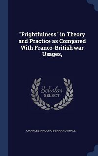 Produktbild: "Frightfulness" in Theory and Practice as Compared With Franco-British war Usages,