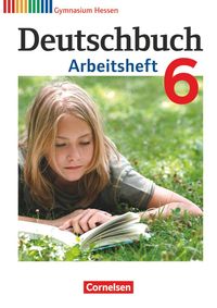 Deutschbuch 6. Schuljahr. Arbeitsheft mit Lösungen. Gymnasium Hessen