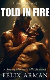 Produktbild: Alpine Daddies: Told In Fire: A Steamy Mountain MM Romance (Alpine Daddies: A Steamy Age Gap MM Daddy Series, #5)
