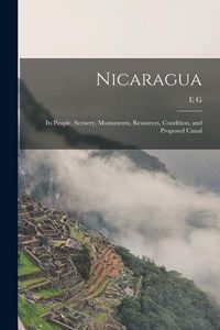 Produktbild: Nicaragua: Its People, Scenery, Monuments, Resources, Condition, and Proposed Canal