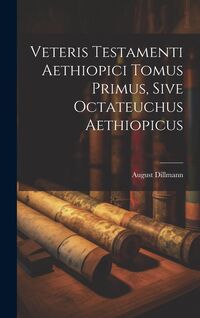 Produktbild: Veteris Testamenti Aethiopici Tomus Primus, Sive Octateuchus Aethiopicus