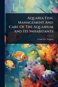 Produktbild: Aquaria Fish, Management And Care Of The Aquarium And Its Inhabitants