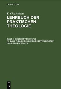Produktbild: Die Lehre Vom Kultus (2. Buch: Theorie des Gemeindegottesdienstes) Homiletik Katechetik