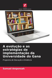 Produktbild: A evolu&ccedil;&atilde;o e as estrat&eacute;gias de implementa&ccedil;&atilde;o da Universidade do Gana