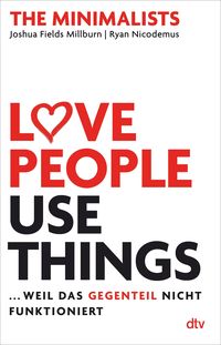 Bild vom Artikel Love People, Use Things ... weil das Gegenteil nicht funktioniert vom Autor Joshua Fields Millburn