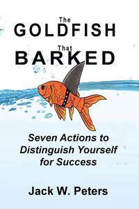 Produktbild: The Goldfish That Barked, Seven Actions to Distinguish Yourself for Success