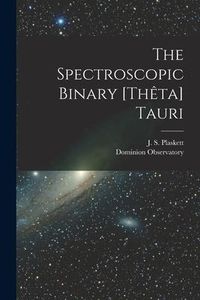 Produktbild: The Spectroscopic Binary [Th&ecirc;ta] Tauri [microform]