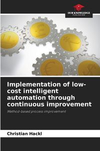 Produktbild: Implementation of low-cost intelligent automation through continuous improvement