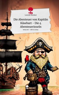 Produktbild: Die Abenteuer von Kapit&auml;n K&auml;sebart - Die 4 Abenteuerinseln. Life is a Story - story.one