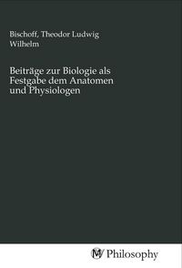 Produktbild: Beitr&auml;ge zur Biologie als Festgabe dem Anatomen und Physiologen