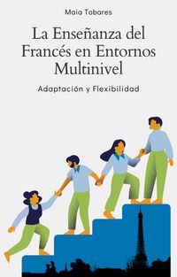 Produktbild: La Ense&ntilde;anza del Franc&eacute;s en Entornos Multinivel: Adaptaci&oacute;n y Flexibilidad