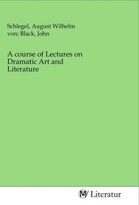 Produktbild: A course of Lectures on Dramatic Art and Literature