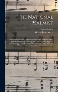Produktbild: The National Psalmist: a Collection of the Most Popular and Useful Psalm and Hymn Tunes; Together With a Great Variety of New Tunes, Anthems,