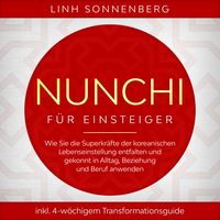 Produktbild: Nunchi f&uuml;r Einsteiger: Wie Sie die Superkr&auml;fte der koreanischen Lebenseinstellung entfalten und gekonnt in Alltag, Beziehung und Beruf anwenden - inkl. 4-w&ouml;chigem Transformationsguide