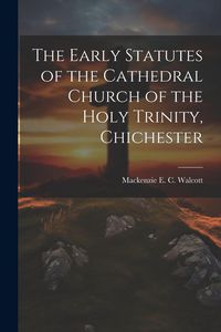 Produktbild: The Early Statutes of the Cathedral Church of the Holy Trinity, Chichester