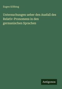 Produktbild: Untersuchungen ueber den Ausfall des Relativ-Pronomens in den germanischen Sprachen