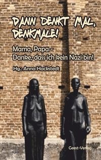Produktbild: Dann denkt mal, Denkmale! Mama, Papa &ndash; Danke, dass ich kein Nazi bin!