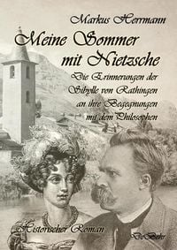 Produktbild: Meine Sommer mit Nietzsche - Die Erinnerungen der Sibylle von Rathingen an ihre Begegnungen mit dem Philosophen - Historischer Roman
