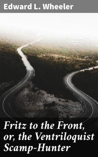 Produktbild: Fritz to the Front, or, the Ventriloquist Scamp-Hunter