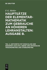 Produktbild: Arithmetik mit Einschluss der niederen Analysis, ebene und sph&auml;rische Trigonometrie und Stereometrie