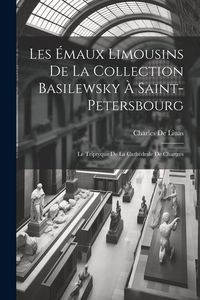 Produktbild: Les &Eacute;maux Limousins De La Collection Basilewsky &Agrave; Saint-Petersbourg: Le Triptyque De La Cath&eacute;drale De Chartres