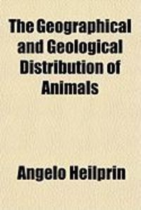 Produktbild: The Geographical and Geological Distribution of Animals (1887)