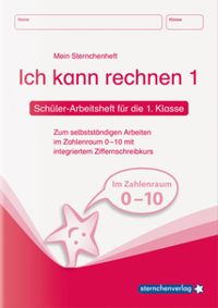 Ich kann rechnen 1. Schüler-Arbeitsheft für die 1. Klasse Sternchenverlag GmbH
