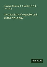 Produktbild: The Chemistry of Vegetable and Animal Physiology