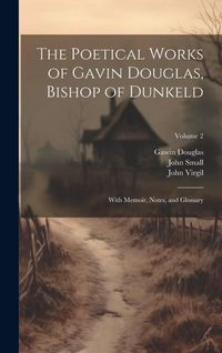 Produktbild: The Poetical Works of Gavin Douglas, Bishop of Dunkeld: With Memoir, Notes, and Glossary; Volume 2