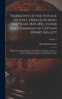 Produktbild: Narrative of the Voyage of H.M.S. Herald During the Years 1845-1851, Under the Command of Captain Henry Kellett: Being a Circumnavigation of the Globe