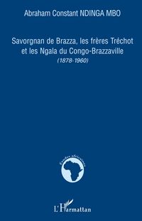 Produktbild: Savorgnan de Brazza, les fr&egrave;res Tr&eacute;chot et les Ngala du Congo-Brazzaville