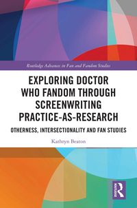 Produktbild: Exploring Doctor Who Fandom Through Screenwriting Practice-As-Research