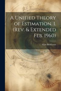 Produktbild: A Unified Theory of Estimation. 1. (Rev. & Extended Feb. 1960)