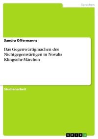 Produktbild: Das Gegenw&auml;rtigmachen des Nichtgegenw&auml;rtigen in Novalis Klingsohr-M&auml;rchen