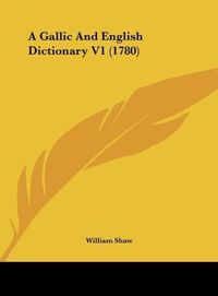 Produktbild: A Gallic And English Dictionary V1 (1780)