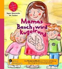 Bild vom Artikel Mamas Bauch wird kugelrund - Das Kindersachbuch zum Thema Aufklärung, Sex, Zeugung und Schwangerschaft vom Autor Regina Masaracchia