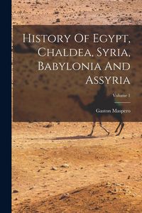 Produktbild: History Of Egypt, Chaldea, Syria, Babylonia And Assyria; Volume 1