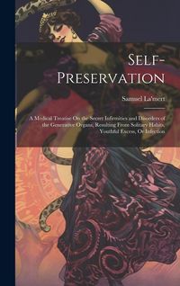 Produktbild: Self-Preservation: A Medical Treatise On the Secret Infirmities and Disorders of the Generative Organs, Resulting From Solitary Habits, Y