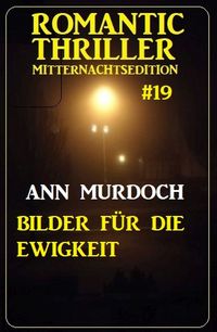 Produktbild: Bilder f&uuml;r die Ewigkeit: Romantic Thriller Mitternachtsedition 19