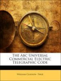 Produktbild: Thue, W: Abc Universal Commercial Electric Telegraphic Code