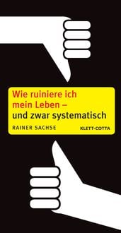 Produktbild: Wie ruiniere ich mein Leben &ndash; und zwar systematisch