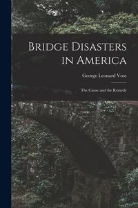 Produktbild: Bridge Disasters in America: The Cause and the Remedy