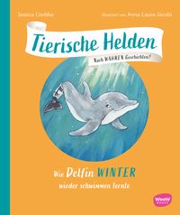 Produktbild: Tierische Helden: Wie Delfin Winter wieder schwimmen lernte