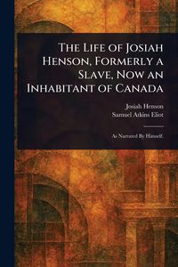 Produktbild: The Life of Josiah Henson, Formerly a Slave, Now an Inhabitant of Canada