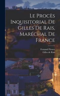 Produktbild: Le Proc&egrave;s Inquisitorial de Gilles de Rais, Mar&eacute;chal de France