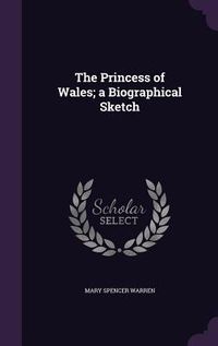 Produktbild: The Princess of Wales; a Biographical Sketch