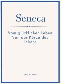 Produktbild: Seneca: Vom gl&uuml;cklichen Leben / Von der K&uuml;rze des Lebens. Neuausgabe.