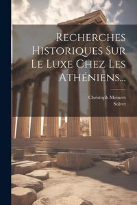 Produktbild: Recherches Historiques Sur Le Luxe Chez Les Ath&eacute;niens...