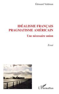 Produktbild: Id&eacute;alisme fran&ccedil;ais, pragmatisme am&eacute;ricain