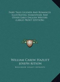 Produktbild: Fairy Tales Legends And Romances Illustrating Shakespeare And Other Early English Writers (LARGE PRINT EDITION)